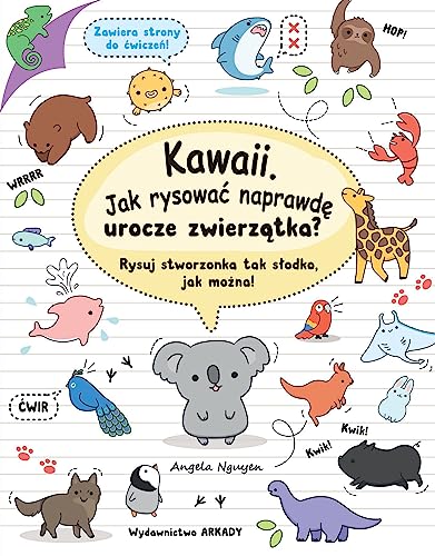 Kawaii Jak rysować naprawdę urocze zwierzątka?: Rysuj stworzonka tak słodko, jak można!